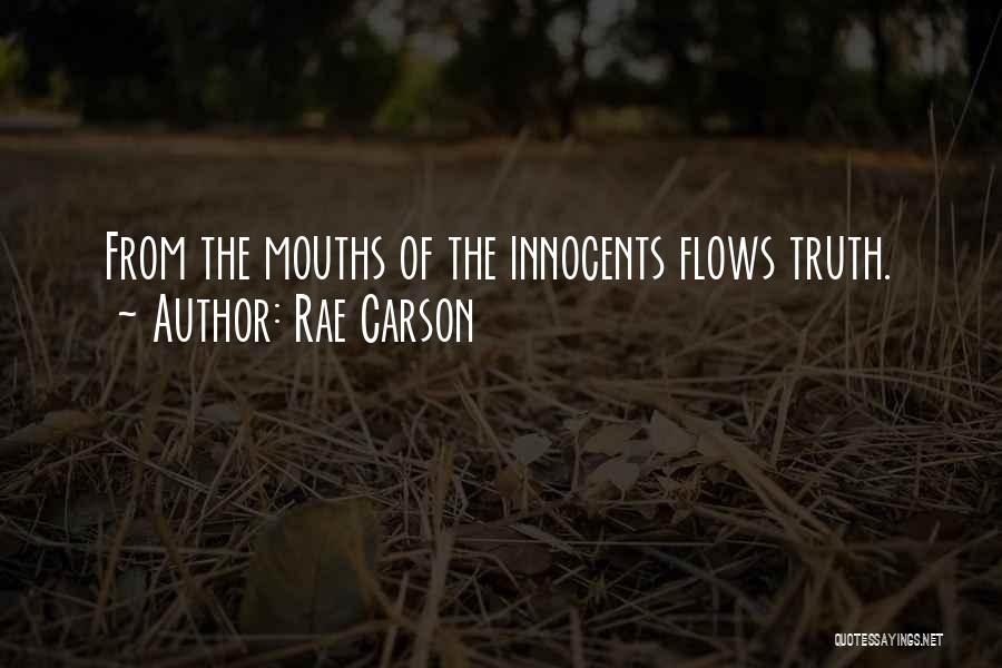 Rae Carson Quotes: From The Mouths Of The Innocents Flows Truth.
