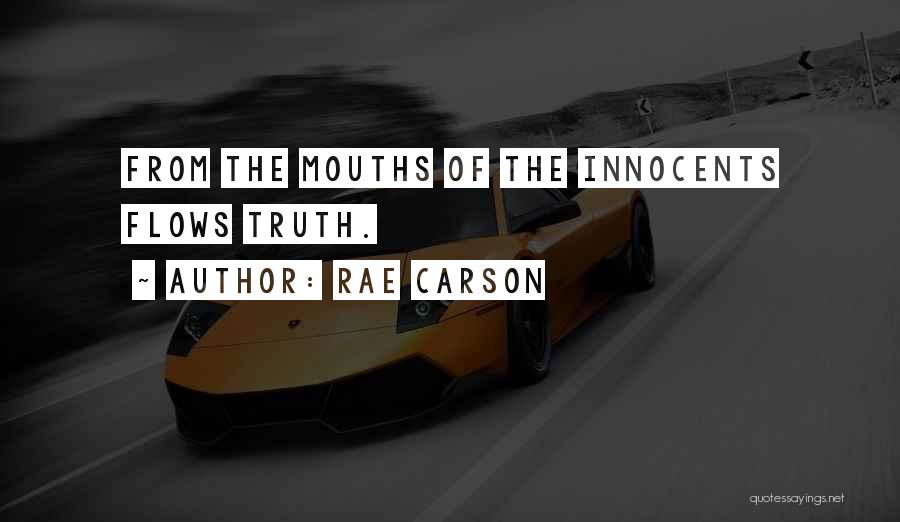 Rae Carson Quotes: From The Mouths Of The Innocents Flows Truth.