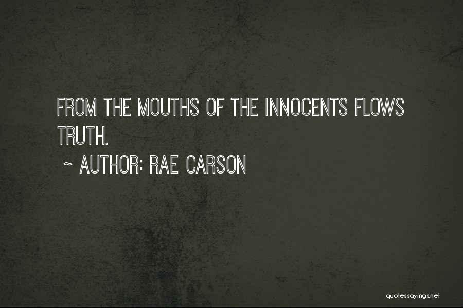 Rae Carson Quotes: From The Mouths Of The Innocents Flows Truth.
