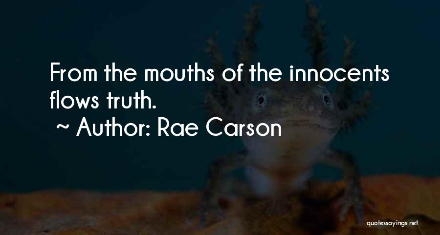 Rae Carson Quotes: From The Mouths Of The Innocents Flows Truth.