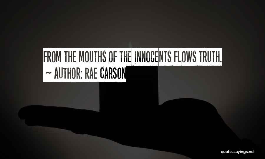 Rae Carson Quotes: From The Mouths Of The Innocents Flows Truth.