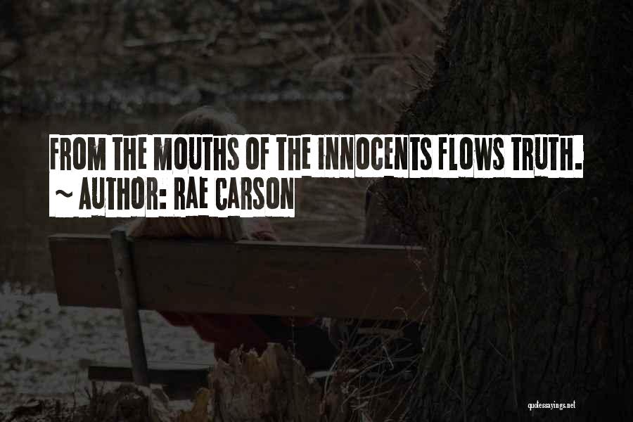 Rae Carson Quotes: From The Mouths Of The Innocents Flows Truth.