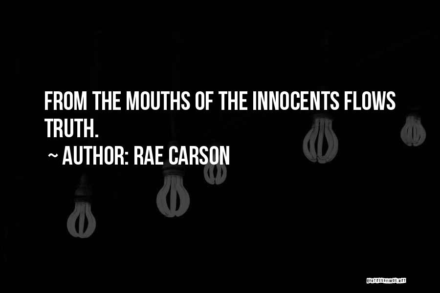 Rae Carson Quotes: From The Mouths Of The Innocents Flows Truth.