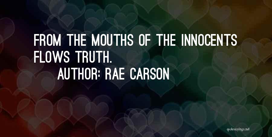 Rae Carson Quotes: From The Mouths Of The Innocents Flows Truth.