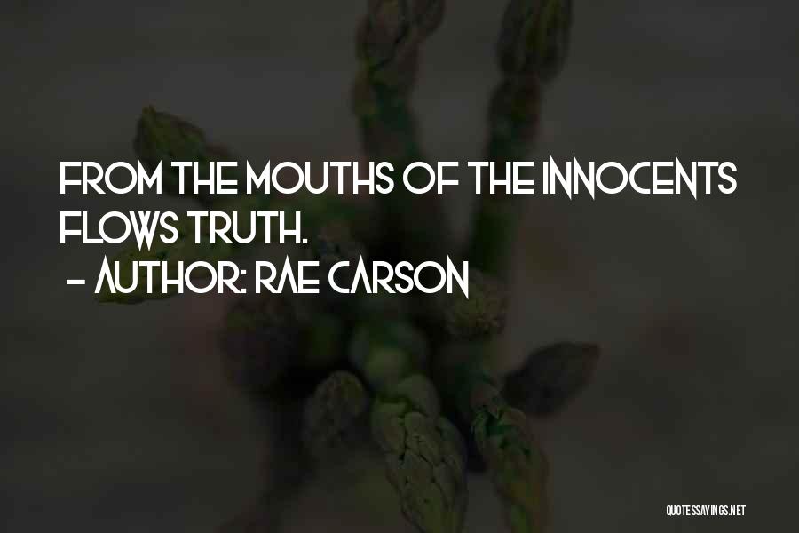 Rae Carson Quotes: From The Mouths Of The Innocents Flows Truth.