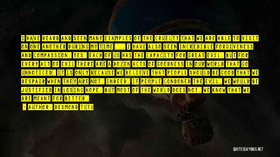 Desmond Tutu Quotes: I Have Heard And Seen Many Examples Of The Cruelty That We Are Able To Visit On One Another During