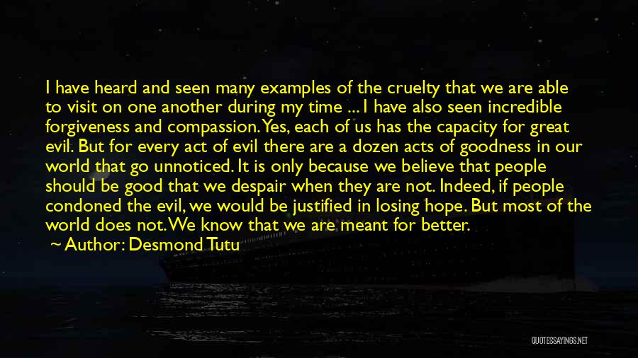 Desmond Tutu Quotes: I Have Heard And Seen Many Examples Of The Cruelty That We Are Able To Visit On One Another During