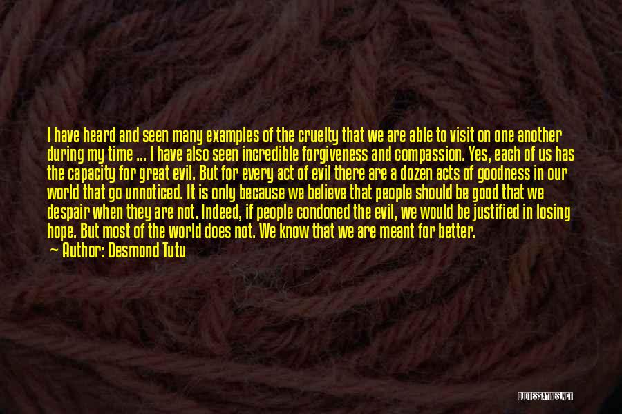 Desmond Tutu Quotes: I Have Heard And Seen Many Examples Of The Cruelty That We Are Able To Visit On One Another During