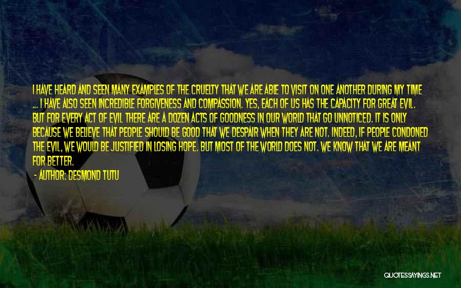 Desmond Tutu Quotes: I Have Heard And Seen Many Examples Of The Cruelty That We Are Able To Visit On One Another During