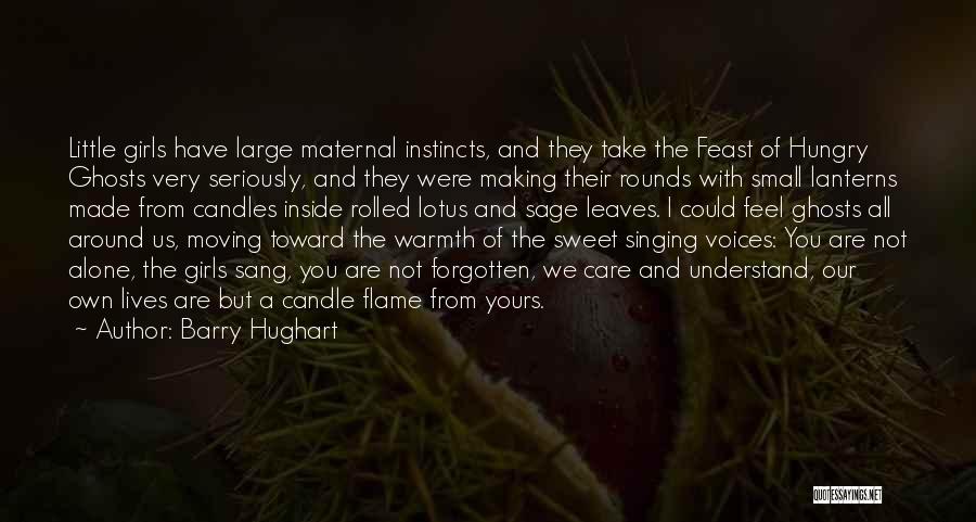 Barry Hughart Quotes: Little Girls Have Large Maternal Instincts, And They Take The Feast Of Hungry Ghosts Very Seriously, And They Were Making