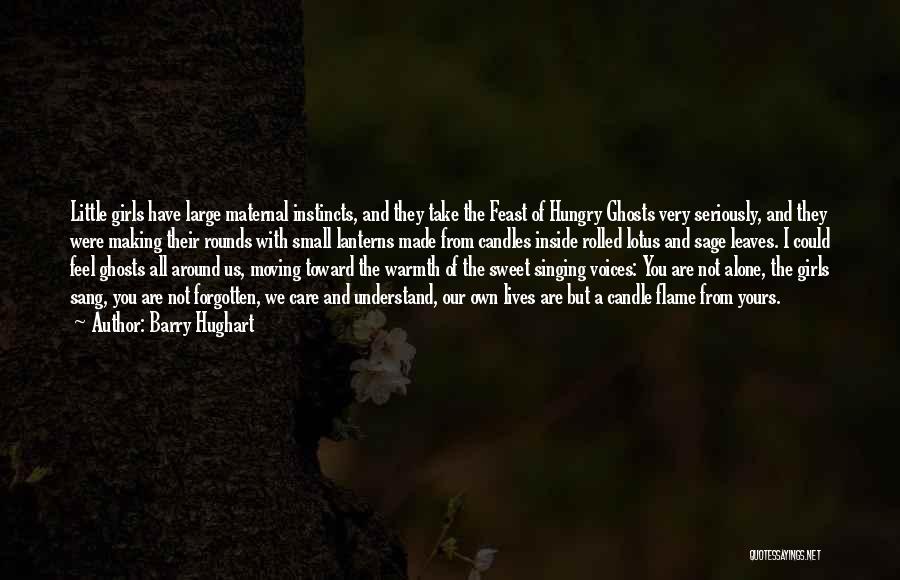 Barry Hughart Quotes: Little Girls Have Large Maternal Instincts, And They Take The Feast Of Hungry Ghosts Very Seriously, And They Were Making