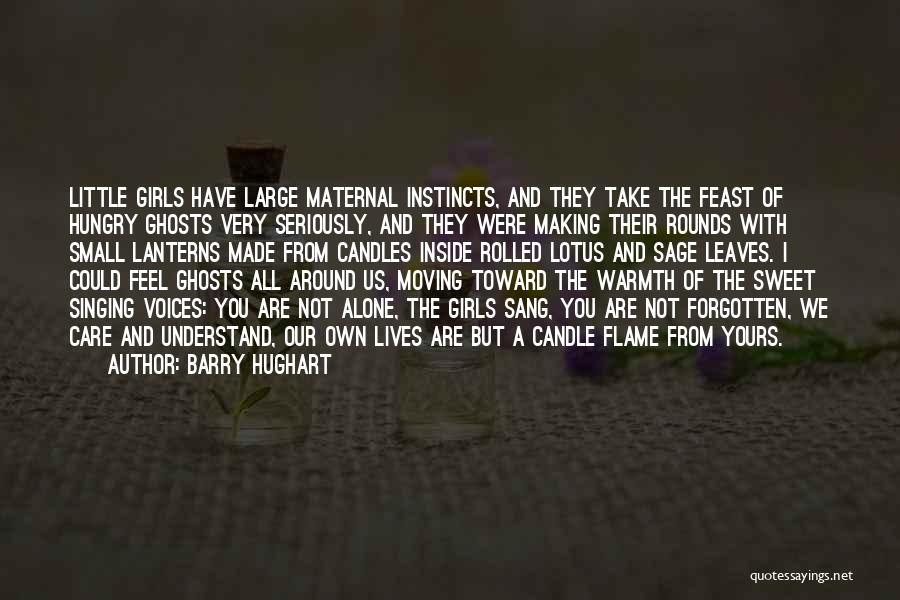 Barry Hughart Quotes: Little Girls Have Large Maternal Instincts, And They Take The Feast Of Hungry Ghosts Very Seriously, And They Were Making