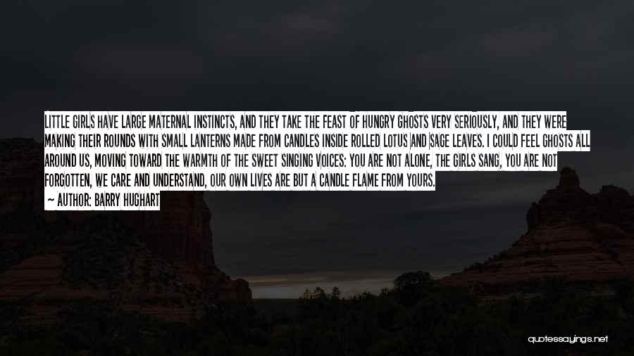 Barry Hughart Quotes: Little Girls Have Large Maternal Instincts, And They Take The Feast Of Hungry Ghosts Very Seriously, And They Were Making