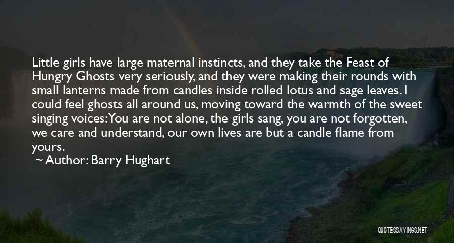 Barry Hughart Quotes: Little Girls Have Large Maternal Instincts, And They Take The Feast Of Hungry Ghosts Very Seriously, And They Were Making