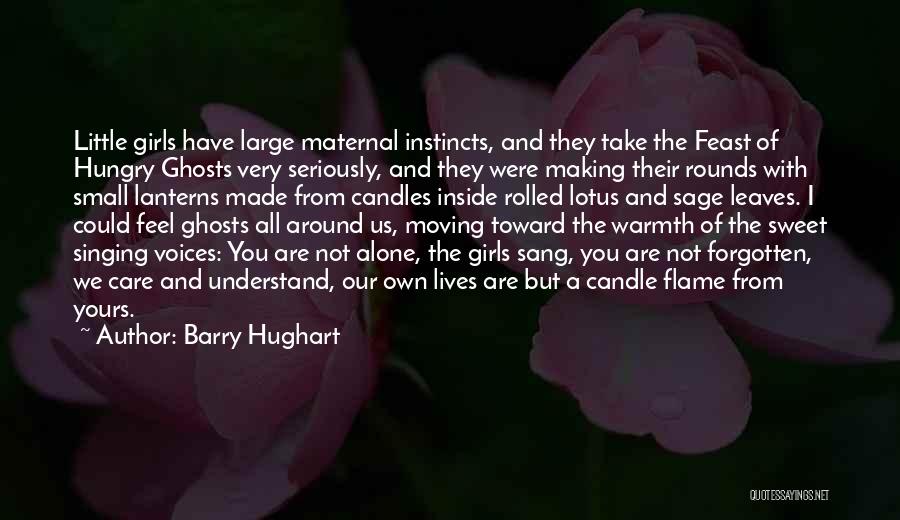 Barry Hughart Quotes: Little Girls Have Large Maternal Instincts, And They Take The Feast Of Hungry Ghosts Very Seriously, And They Were Making