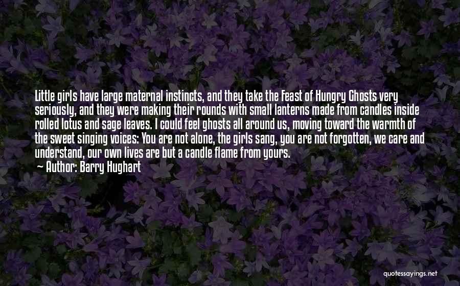 Barry Hughart Quotes: Little Girls Have Large Maternal Instincts, And They Take The Feast Of Hungry Ghosts Very Seriously, And They Were Making