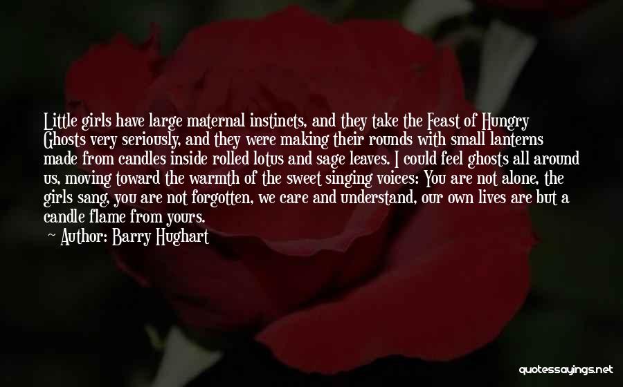 Barry Hughart Quotes: Little Girls Have Large Maternal Instincts, And They Take The Feast Of Hungry Ghosts Very Seriously, And They Were Making