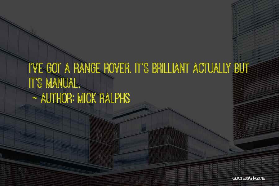 Mick Ralphs Quotes: I've Got A Range Rover. It's Brilliant Actually But It's Manual.