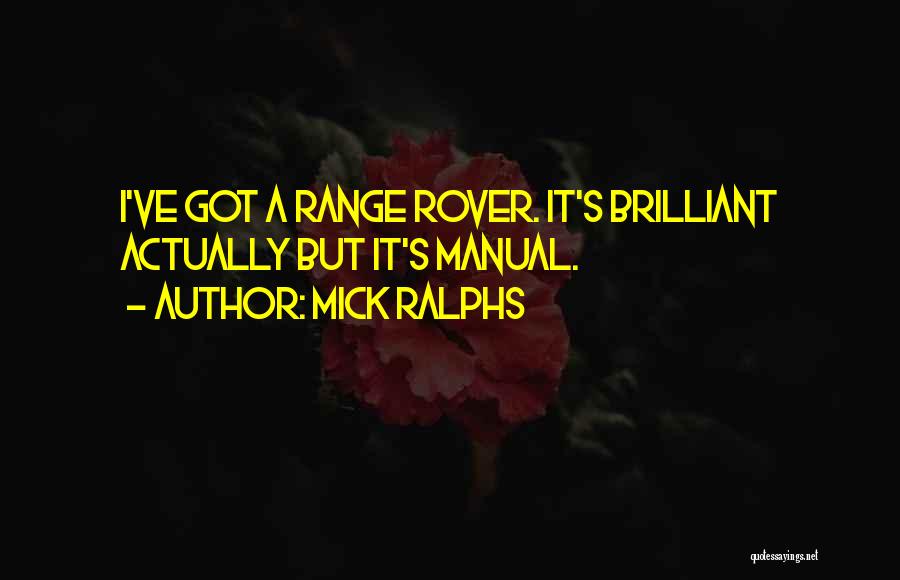 Mick Ralphs Quotes: I've Got A Range Rover. It's Brilliant Actually But It's Manual.