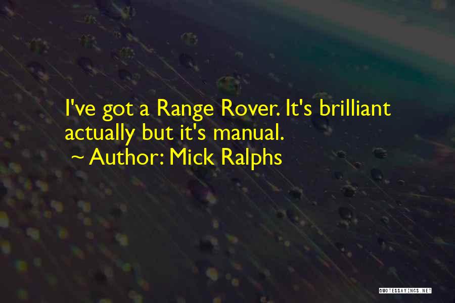 Mick Ralphs Quotes: I've Got A Range Rover. It's Brilliant Actually But It's Manual.