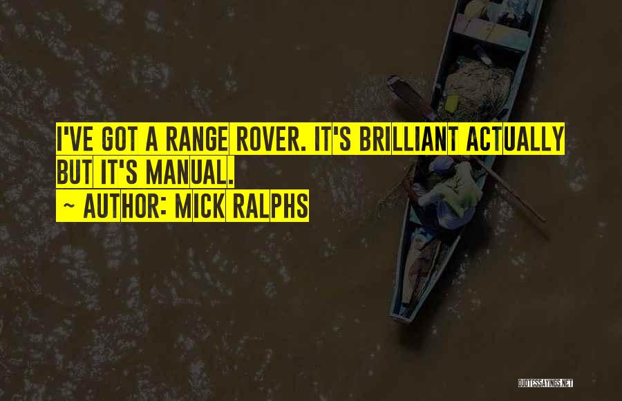 Mick Ralphs Quotes: I've Got A Range Rover. It's Brilliant Actually But It's Manual.