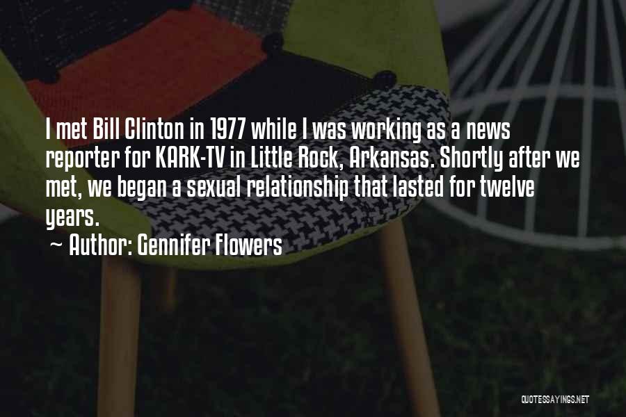 Gennifer Flowers Quotes: I Met Bill Clinton In 1977 While I Was Working As A News Reporter For Kark-tv In Little Rock, Arkansas.