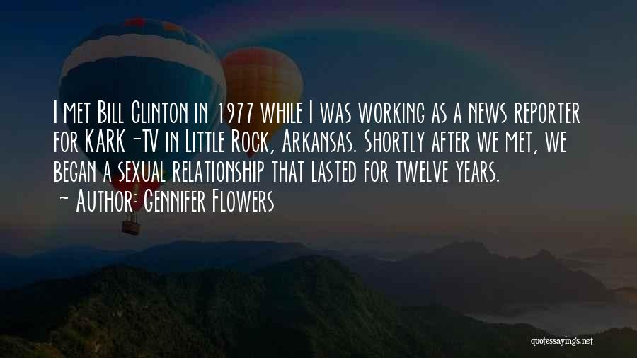 Gennifer Flowers Quotes: I Met Bill Clinton In 1977 While I Was Working As A News Reporter For Kark-tv In Little Rock, Arkansas.