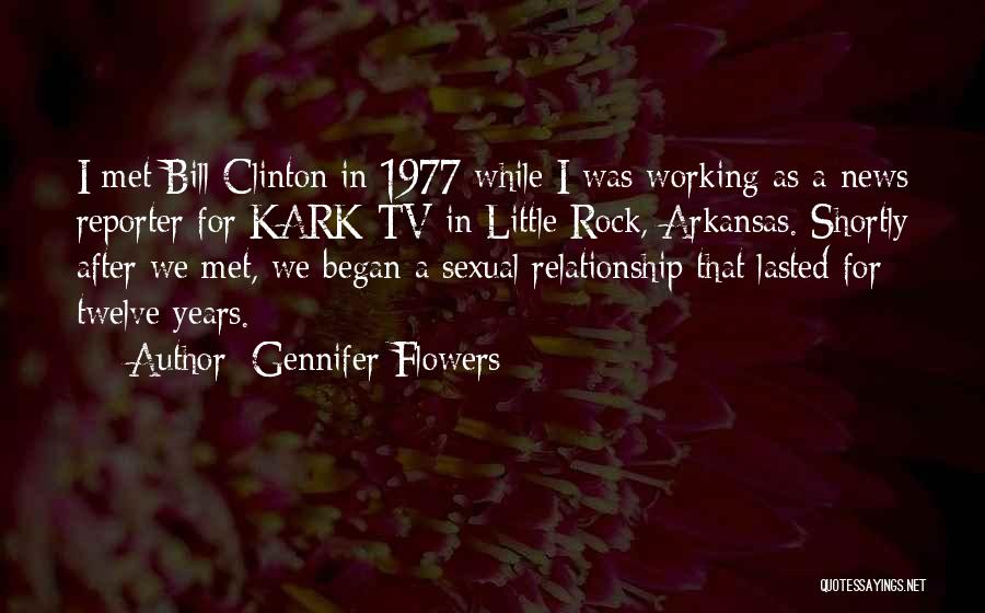 Gennifer Flowers Quotes: I Met Bill Clinton In 1977 While I Was Working As A News Reporter For Kark-tv In Little Rock, Arkansas.