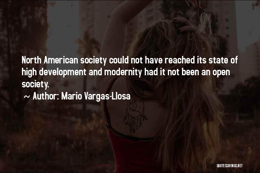 Mario Vargas-Llosa Quotes: North American Society Could Not Have Reached Its State Of High Development And Modernity Had It Not Been An Open