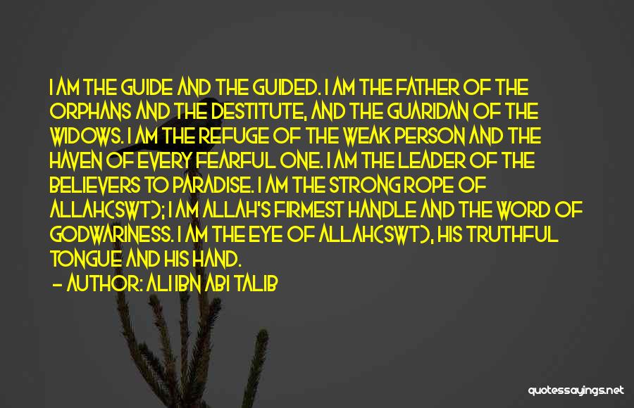 Ali Ibn Abi Talib Quotes: I Am The Guide And The Guided. I Am The Father Of The Orphans And The Destitute, And The Guaridan