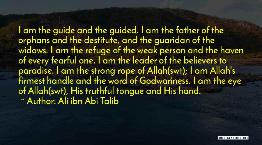 Ali Ibn Abi Talib Quotes: I Am The Guide And The Guided. I Am The Father Of The Orphans And The Destitute, And The Guaridan