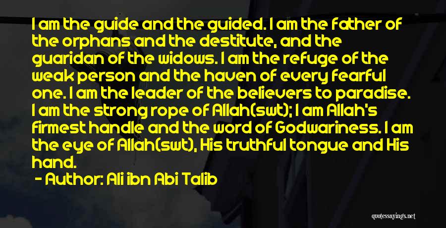 Ali Ibn Abi Talib Quotes: I Am The Guide And The Guided. I Am The Father Of The Orphans And The Destitute, And The Guaridan