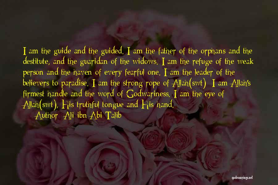 Ali Ibn Abi Talib Quotes: I Am The Guide And The Guided. I Am The Father Of The Orphans And The Destitute, And The Guaridan