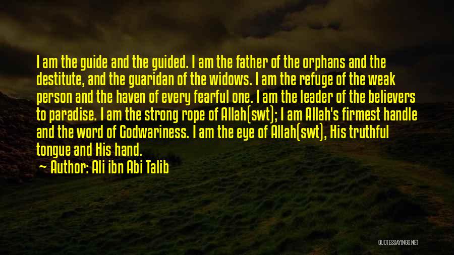 Ali Ibn Abi Talib Quotes: I Am The Guide And The Guided. I Am The Father Of The Orphans And The Destitute, And The Guaridan