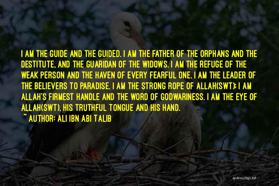 Ali Ibn Abi Talib Quotes: I Am The Guide And The Guided. I Am The Father Of The Orphans And The Destitute, And The Guaridan