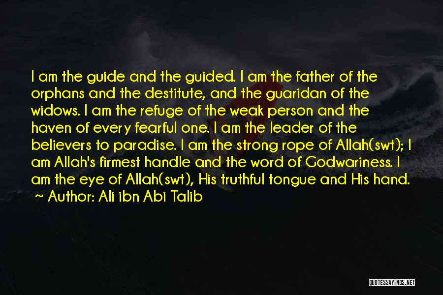 Ali Ibn Abi Talib Quotes: I Am The Guide And The Guided. I Am The Father Of The Orphans And The Destitute, And The Guaridan