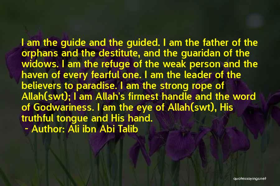 Ali Ibn Abi Talib Quotes: I Am The Guide And The Guided. I Am The Father Of The Orphans And The Destitute, And The Guaridan