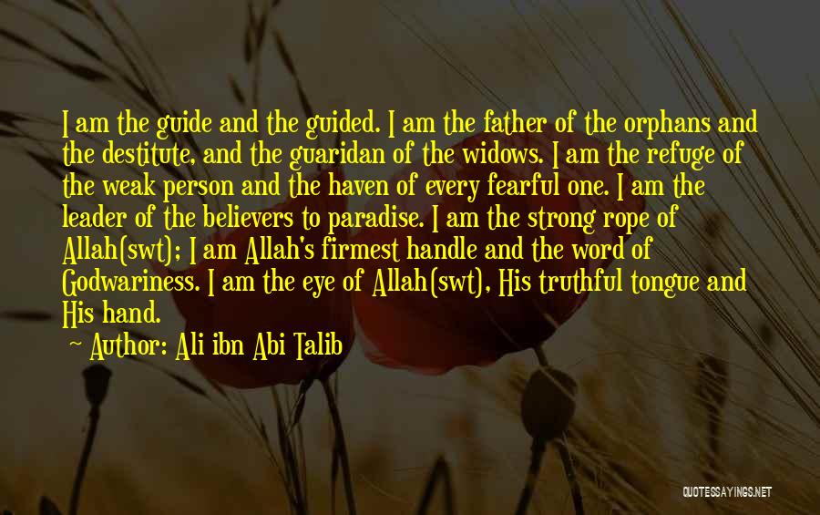 Ali Ibn Abi Talib Quotes: I Am The Guide And The Guided. I Am The Father Of The Orphans And The Destitute, And The Guaridan