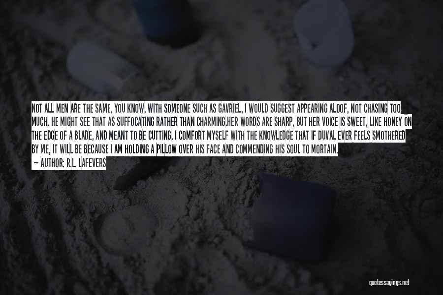 R.L. LaFevers Quotes: Not All Men Are The Same, You Know. With Someone Such As Gavriel, I Would Suggest Appearing Aloof, Not Chasing