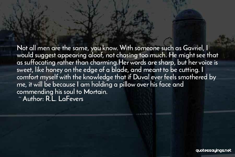 R.L. LaFevers Quotes: Not All Men Are The Same, You Know. With Someone Such As Gavriel, I Would Suggest Appearing Aloof, Not Chasing