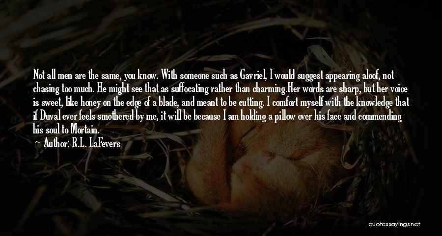 R.L. LaFevers Quotes: Not All Men Are The Same, You Know. With Someone Such As Gavriel, I Would Suggest Appearing Aloof, Not Chasing