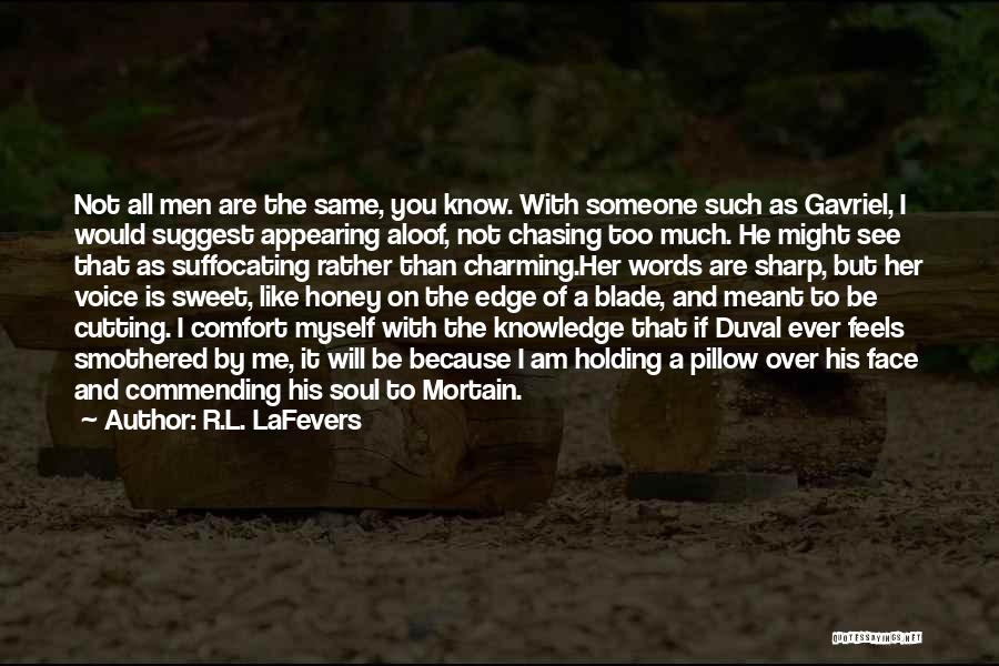 R.L. LaFevers Quotes: Not All Men Are The Same, You Know. With Someone Such As Gavriel, I Would Suggest Appearing Aloof, Not Chasing