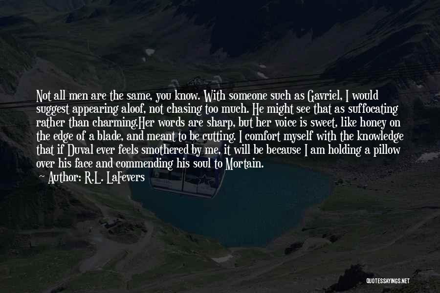 R.L. LaFevers Quotes: Not All Men Are The Same, You Know. With Someone Such As Gavriel, I Would Suggest Appearing Aloof, Not Chasing