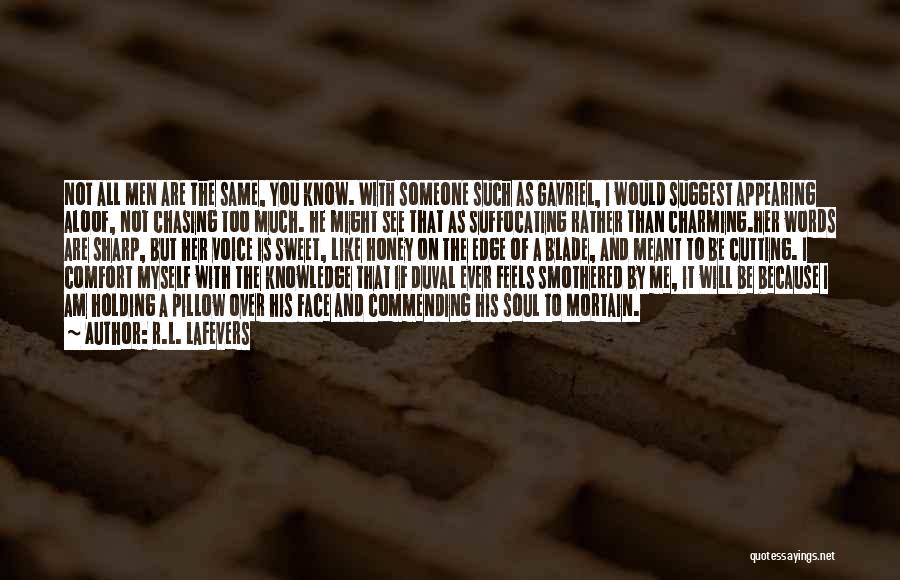 R.L. LaFevers Quotes: Not All Men Are The Same, You Know. With Someone Such As Gavriel, I Would Suggest Appearing Aloof, Not Chasing