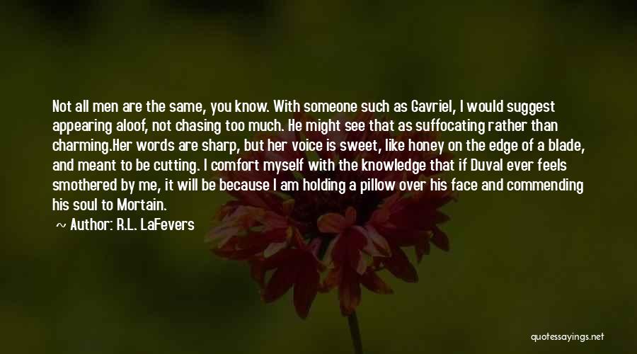 R.L. LaFevers Quotes: Not All Men Are The Same, You Know. With Someone Such As Gavriel, I Would Suggest Appearing Aloof, Not Chasing