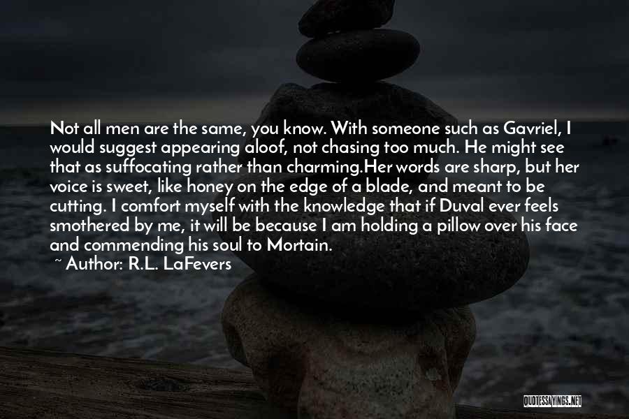 R.L. LaFevers Quotes: Not All Men Are The Same, You Know. With Someone Such As Gavriel, I Would Suggest Appearing Aloof, Not Chasing