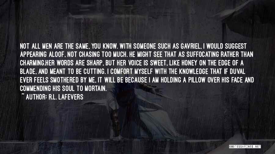 R.L. LaFevers Quotes: Not All Men Are The Same, You Know. With Someone Such As Gavriel, I Would Suggest Appearing Aloof, Not Chasing