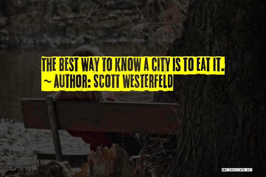 Scott Westerfeld Quotes: The Best Way To Know A City Is To Eat It.