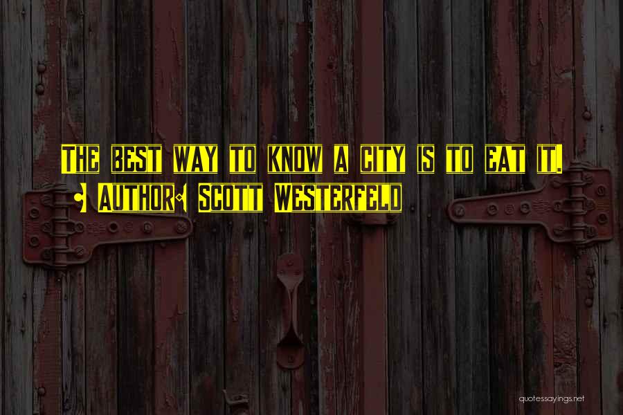 Scott Westerfeld Quotes: The Best Way To Know A City Is To Eat It.