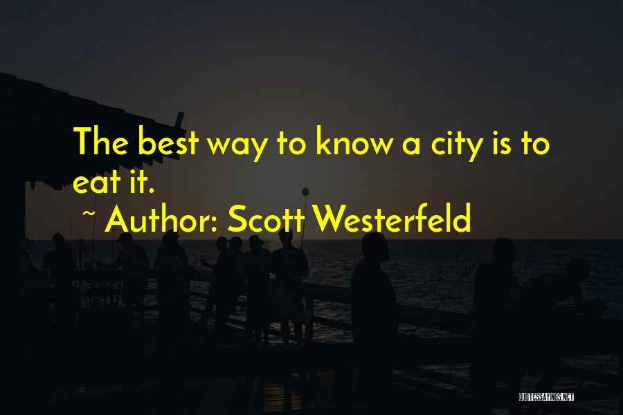 Scott Westerfeld Quotes: The Best Way To Know A City Is To Eat It.